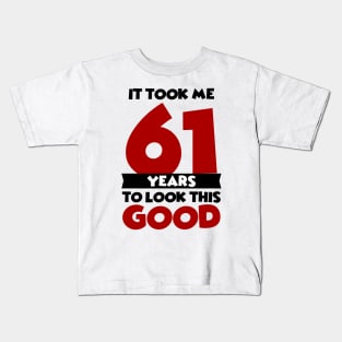 It took me 61 years to look this good Kids T-Shirt